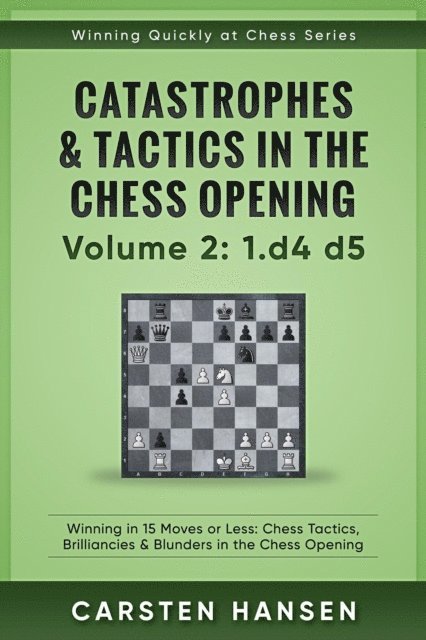 Carsten Hansen - Winning Quickly at Chess: Catastrophes & Tactics in the Chess Opening - Volume 2: 1 d4 d5, E-bok