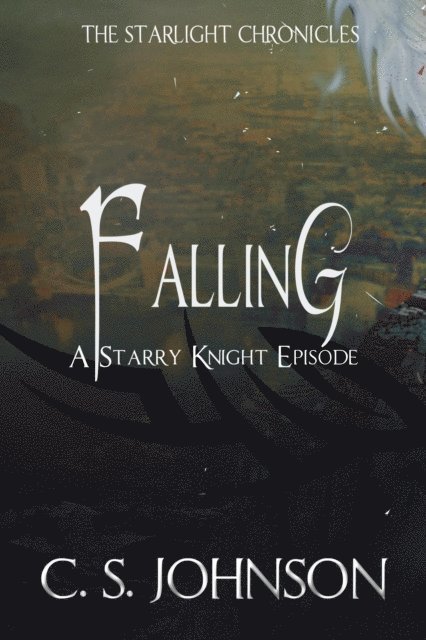 C. S. Johnson - Falling: A Starry Knight Episode of the Starlight Chronicles, E-bok