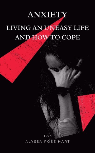Alyssa Rose Hart - Anxiety: Living an Uneasy Life and How To Cope, E-bok. Tillgänglighet: Lägg i varukorg