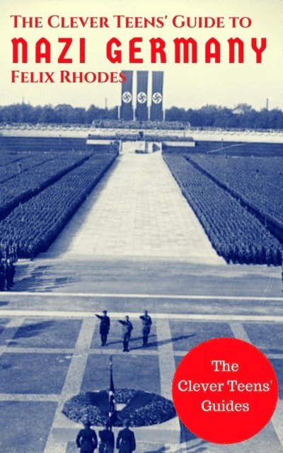 Felix Rhodes - Clever Teens' Guide to Nazi Germany, E-bok