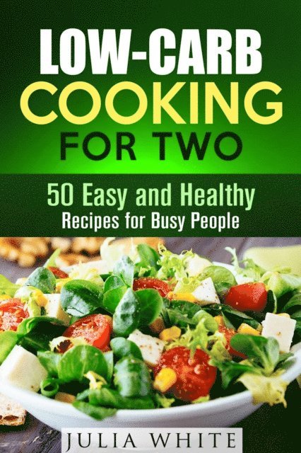 Julia White - Low-Carb Cooking for Two: 50 Easy and Healthy Recipes for Busy People, E-bok