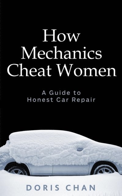 Doris Chan - How Mechanics Cheat Women: A Guide to Honest Car Repair, E-bok. Tillgänglighet: Lägg i varukorg