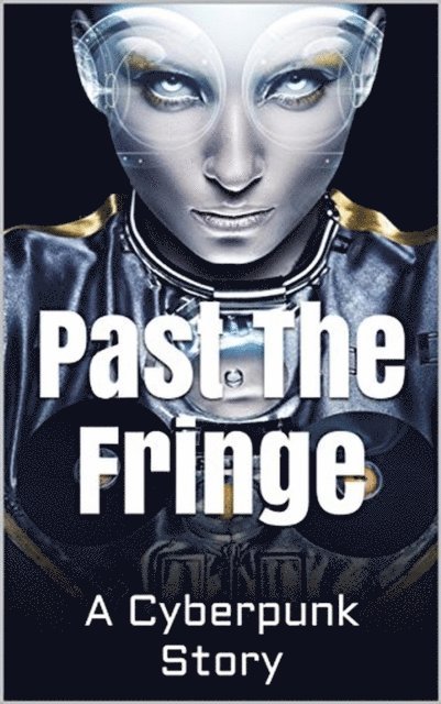 David Arthur - Past the Fringe: A Cyberpunk Story, E-bok