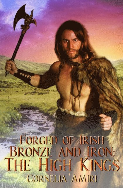 Cornelia Amiri - Forged of Irish Bronze and Iron: The High Kings, E-bok
