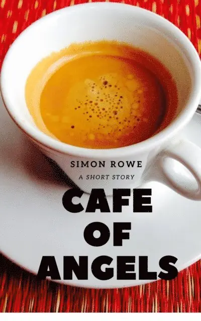 Simon Rowe - Cafe of Angels, E-bok. Tillgänglighet: Lägg i varukorg