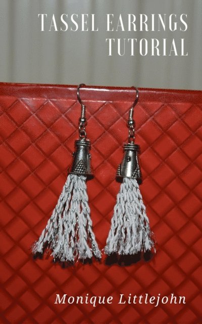 Monique Littlejohn - How to Make Tassel Earrings, E-bok. Tillgänglighet: Lägg i varukorg