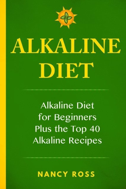 Nancy Ross - Alkaline Diet: Alkaline Diet For Beginners Plus the Top 40 Alkaline Recipes, E-bok. Tillgänglighet: Lägg i varukorg