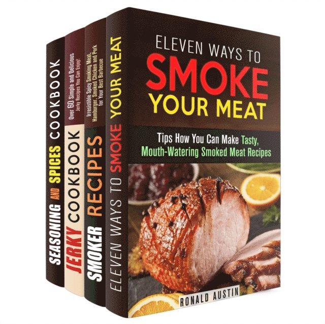 Amber Powell, Michael Hansen, Erica Shaw, Ronald Austin - Smoke Your Meat: Mouthwatering Smoked Meat Recipes, Jerky Cookbook and Spice Mixes for Your Best Barbecue, E-bok