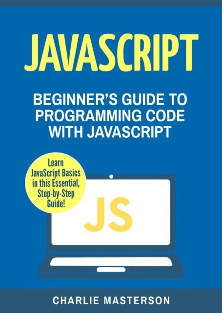 Charlie Masterson - JavaScript: Beginner's Guide to Programming Code with JavaScript, E-bok. Tillgänglighet: Lägg i varukorg