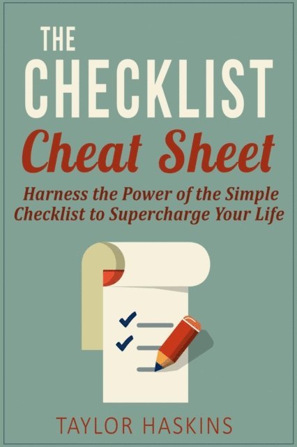 Taylor Haskins - Checklist Cheat Sheet: How to Harness the Surprising Power of the Simple Checklist to Supercharge Your Life, E-bok. Tillgänglighet: Lägg i varukorg