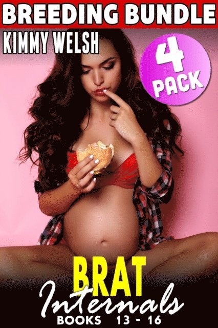 Kimmy Welsh - Brat Internals Breeding Bundle : Books 13 - 16 (Breeding Erotica First Time Erotica Virgin Erotica Age Gap Erotica Collection), E-bok