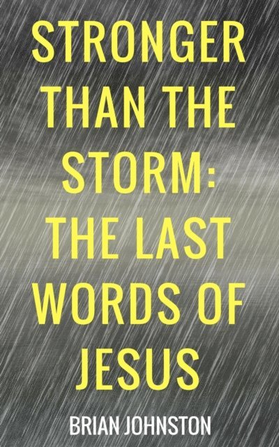 Brian Johnston - Stronger Than the Storm - The Last Words of Jesus, E-bok
