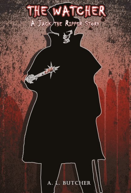 A L Butcher - Watcher: A Jack the Ripper Story, E-bok