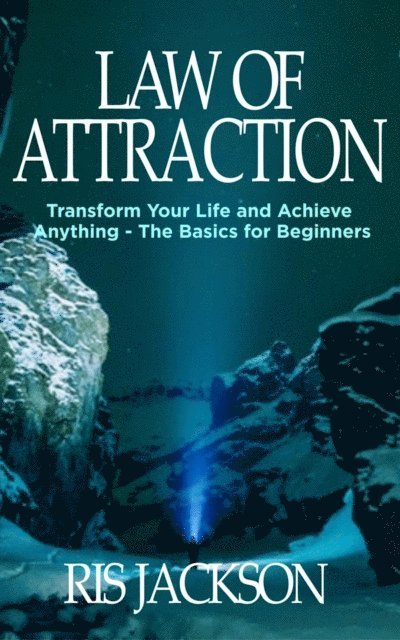 Ris Jackson - Law of Attraction: Transform Your Life and Achieve Anything - The Basics for Beginners, E-bok