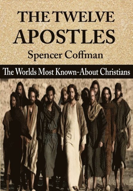 Spencer Coffman - Twelve Apostles: The World's Most Known-About Christians, E-bok. Tillgänglighet: Lägg i varukorg