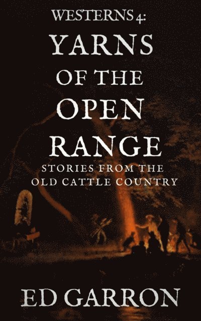 Ed Garron - Westerns 4: Yarns Of The Open Range, E-bok