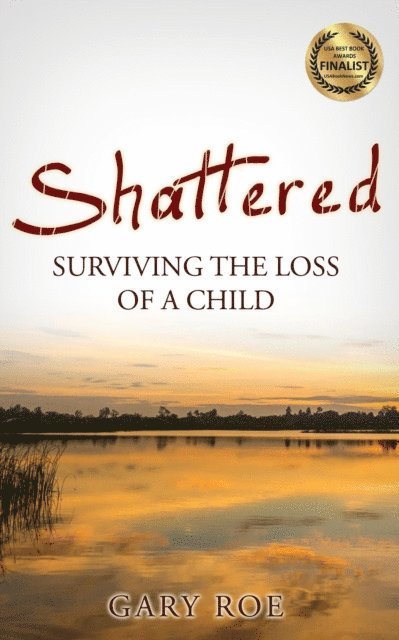 Gary Roe - Shattered: Surviving the Loss of a Child, E-bok