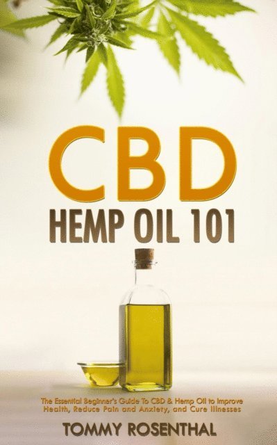 Tommy Rosenthal - CBD Hemp Oil 101: The Essential Beginner's Guide To CBD and Hemp Oil to Improve Health, Reduce Pain and Anxiety, and Cure Illnesses, E-bok. Tillgänglighet: Lägg i varukorg
