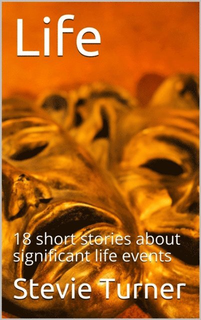 Stevie Turner - Life: 18 Short Stories, E-bok