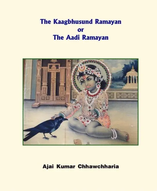 Ajai Kumar Chhawchharia - Kaagbhusund Ramayan or The Aadi Ramayan, E-bok. Tillgänglighet: Lägg i varukorg