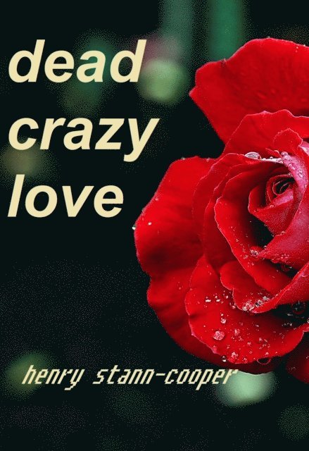 Henry Stann-Cooper - Dead Crazy Love, E-bok