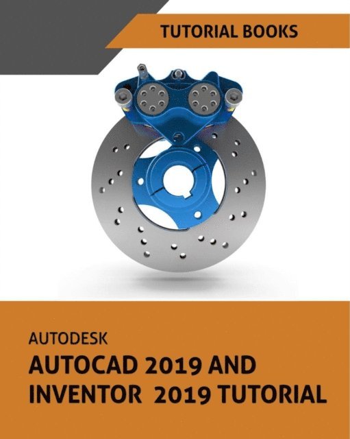 Tutorial Books - Autodesk AutoCAD 2019 and Inventor 2019 Tutorial, E-bok