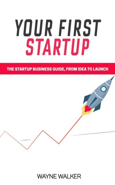 Wayne Walker - Your First Startup, E-bok