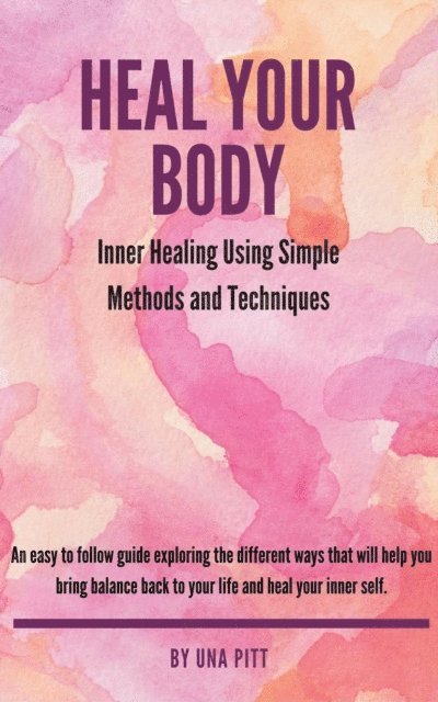 Una Pitt - Heal Your Body: Inner Healing Using Simple Methods and Techniques, E-bok. Tillgänglighet: Lägg i varukorg