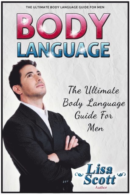 Lisa Scott - Body Language: The Ultimate Body Language Guide For Men, E-bok