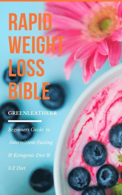 Green leatherr - Rapid Weight Loss Bible  Beginners Guide  To  Intermittent Fasting  & Ketogenic Diet & 5:2 Diet, E-bok