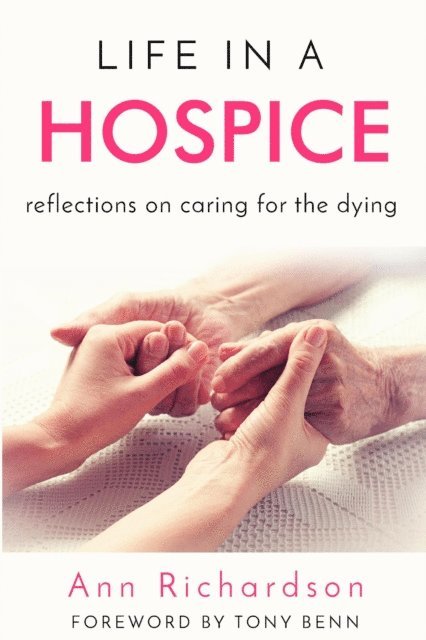 Ann Richardson - Life in a Hospice: Reflections on Caring for the Dying, E-bok