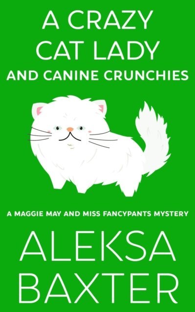 Aleksa Baxter - Crazy Cat Lady and Canine Crunchies, E-bok