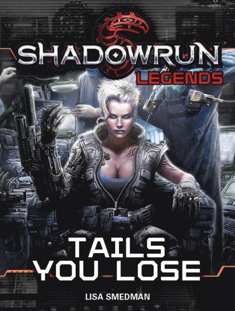Lisa Smedman - Shadowrun Legends: Tails You Lose, E-bok
