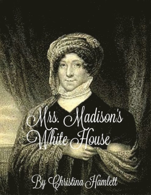 Christina Hamlett - Mrs.Madison's White House, E-bok