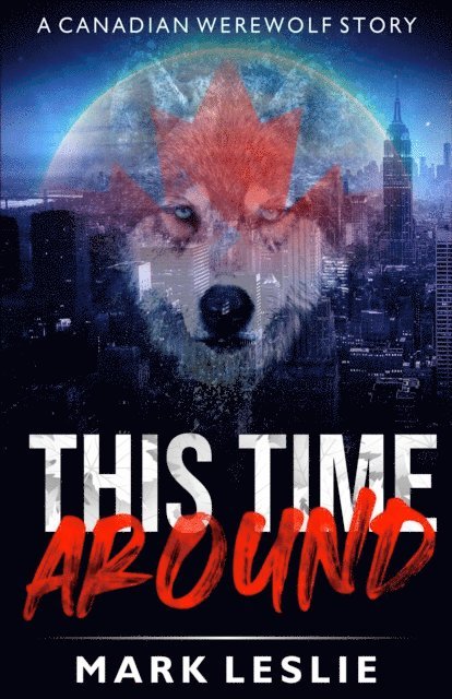 Mark Leslie - This Time Around: A Canadian Werewolf Story, E-bok