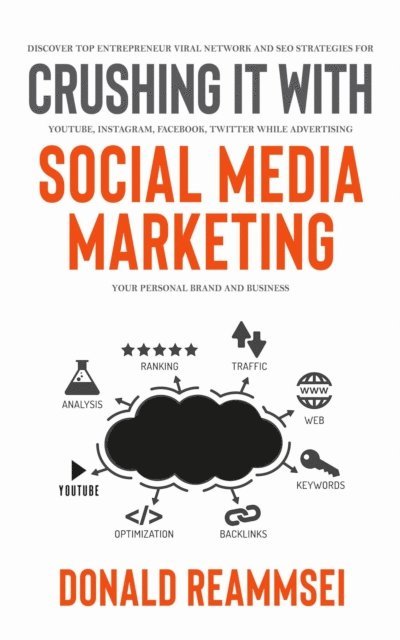 Donald Reammsei - Crush It with Social Media Marketing: Discover Top Entrepreneur Viral Network and SEO Strategies for YouTube, Instagram, Facebook, Twitter While Advertising Your Personal Brand and Business, E-bok