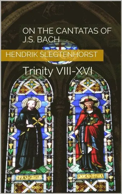 Hendrik Slegtenhorst - On the Cantatas of J.S. Bach: Trinity VIII-XVI, E-bok. Tillgänglighet: Lägg i varukorg