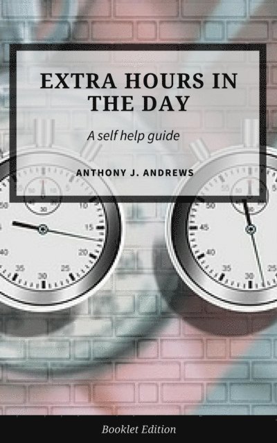 Anthony J. Andrews - Extra Hours in the Day, E-bok. Tillgänglighet: Lägg i varukorg