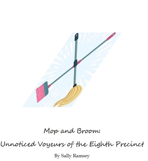 Sally Ramsey - Mop and Broom: Unnoticed Voyeurs of the Eighth Precinct, E-bok