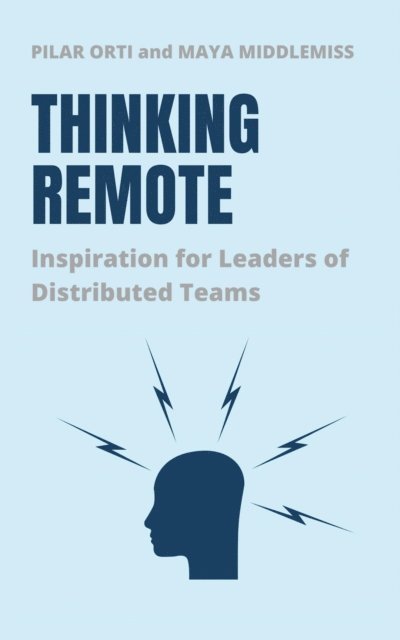 Maya Middlemiss, Pilar Orti - Thinking Remote: Inspiration for Leaders of Distributed Teams, E-bok