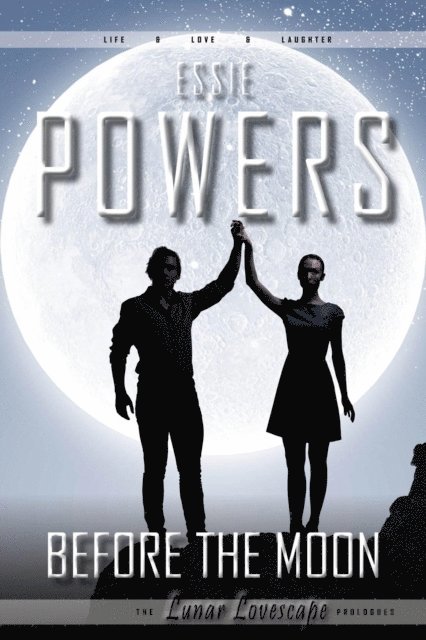 Essie Powers - Before The Moon: The Lunar Lovescape Prologues, E-bok