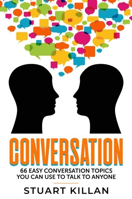 Stuart Killan - Conversation 66 Easy Conversation Topics You Can Use to Talk to Anyone, E-bok