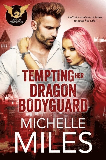 Michelle Miles - Tempting Her Dragon Bodyguard, E-bok