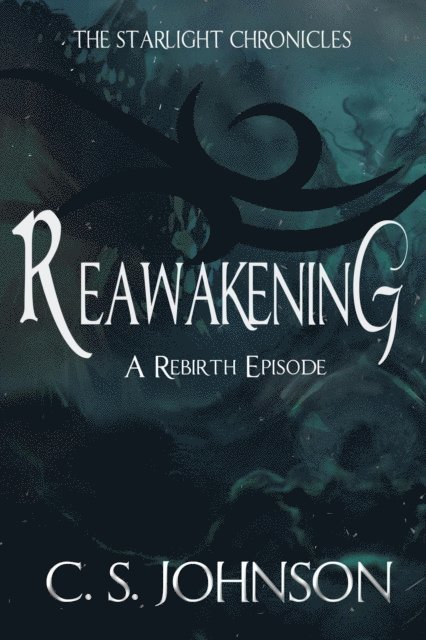 C. S. Johnson - Reawakening: A Rebirth Episode of the Starlight Chronicles, E-bok