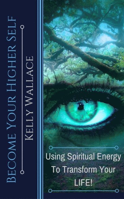 Kelly Wallace - Become Your Higher Self - Using Spiritual Energy to Transform Your Life, E-bok. Tillgänglighet: Lägg i varukorg
