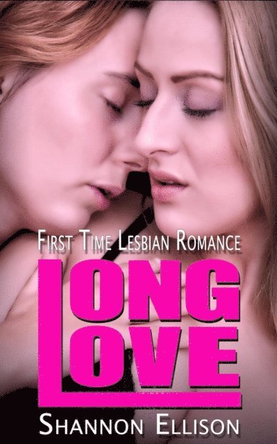 Shannon Ellison - Long Love - First Time Lesbian Romance, E-bok
