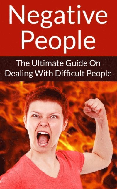 Mike Mitchell - Negative People The Ultimate Guide On Dealing With Difficult People, E-bok