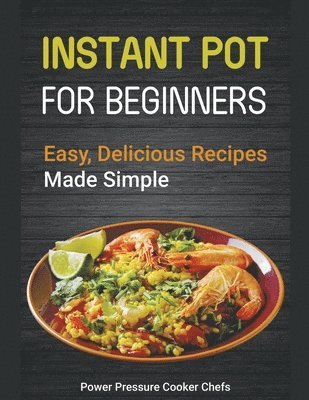 Power Pressure Cooker Chefs, Jamie Lynn Caldwell - Instant Pot Recipes for Beginners, Häftad