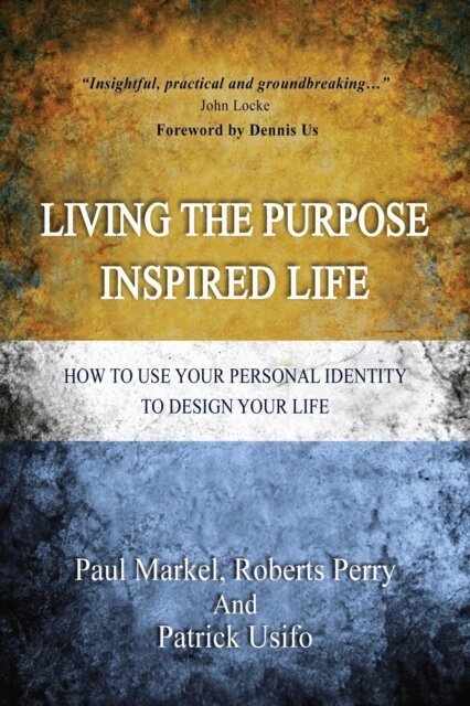 Paul Markel, patrick usifo, Robert Perry - Living the Purpose Inspired Life, E-bok