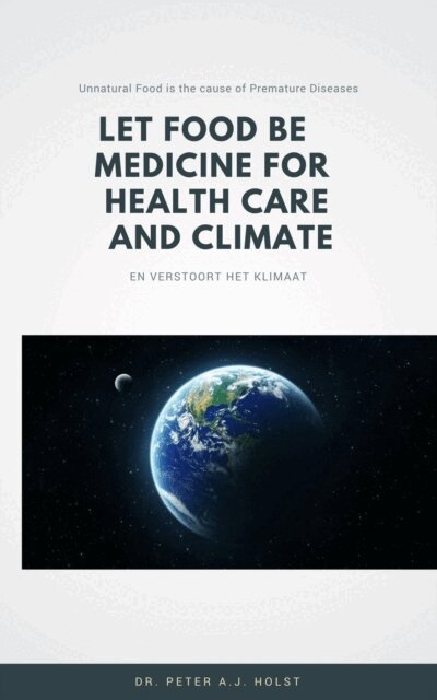 Peter A.J. Holst MD PhD - Let Food be the Medicine for Healthcare and Climate, E-bok